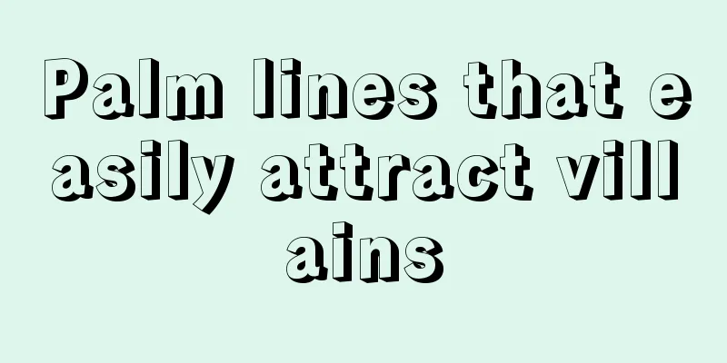 Palm lines that easily attract villains