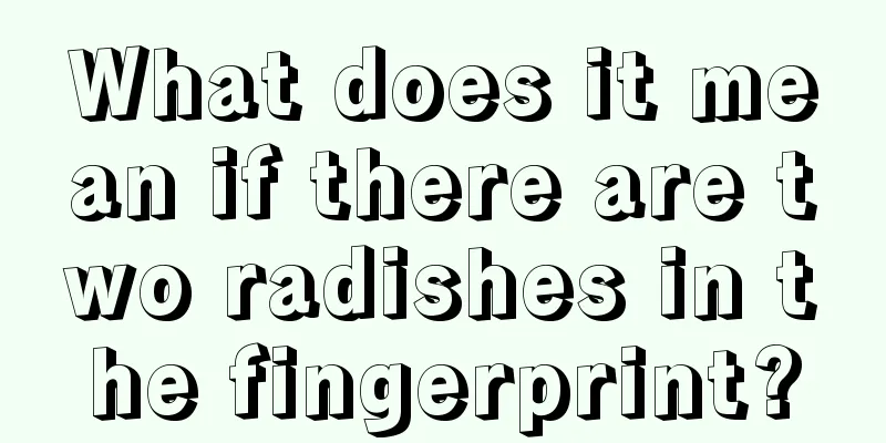 What does it mean if there are two radishes in the fingerprint?