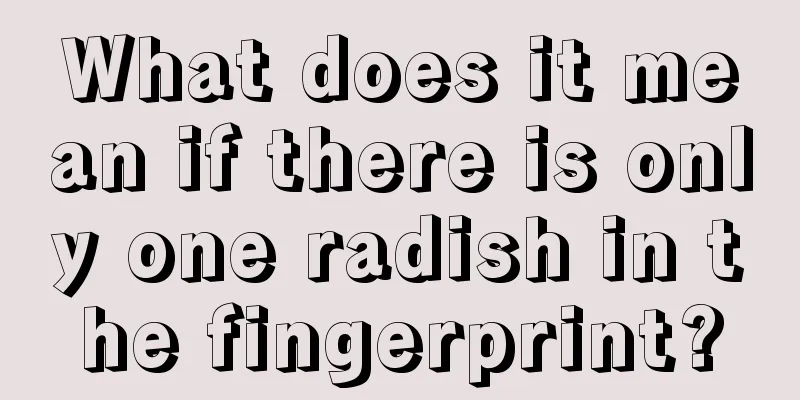 What does it mean if there is only one radish in the fingerprint?