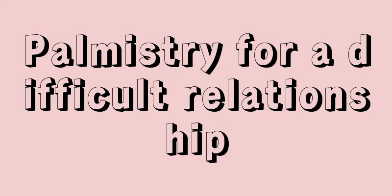 Palmistry for a difficult relationship