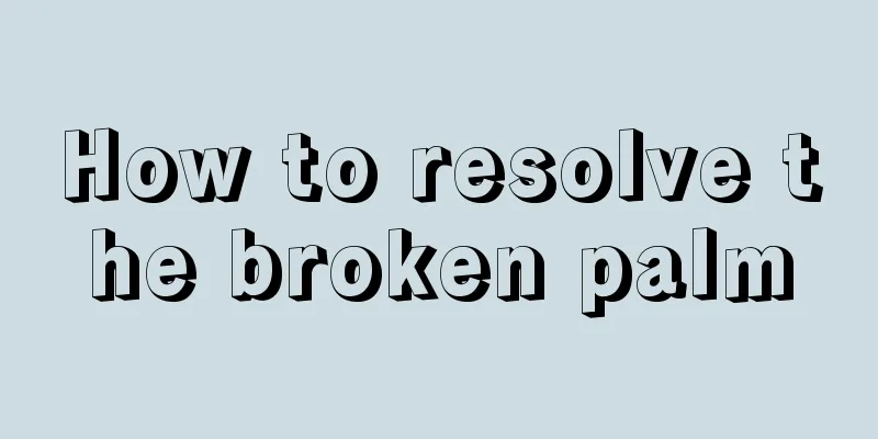 How to resolve the broken palm