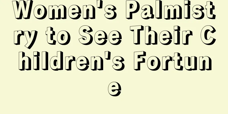 Women's Palmistry to See Their Children's Fortune