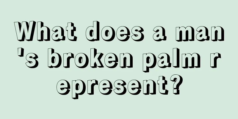What does a man's broken palm represent?