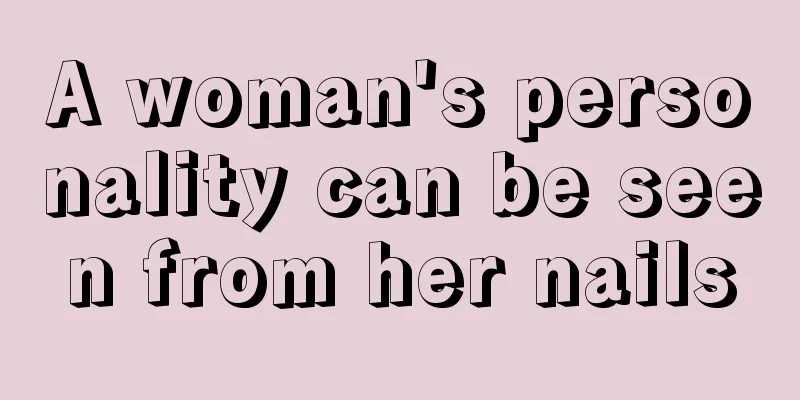 A woman's personality can be seen from her nails