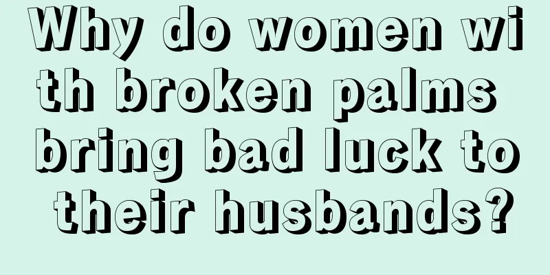 Why do women with broken palms bring bad luck to their husbands?