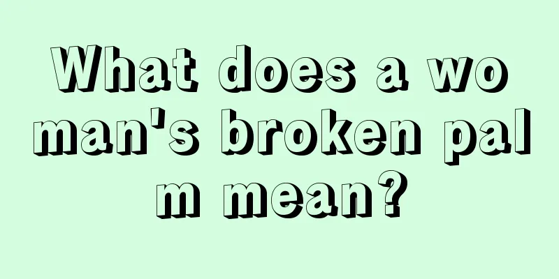 What does a woman's broken palm mean?