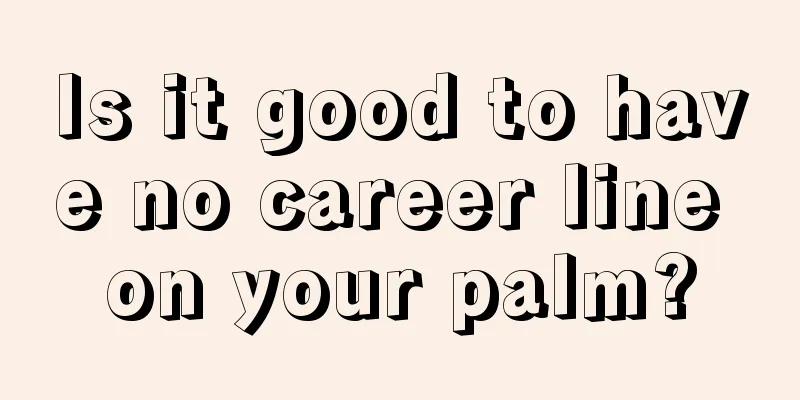 Is it good to have no career line on your palm?