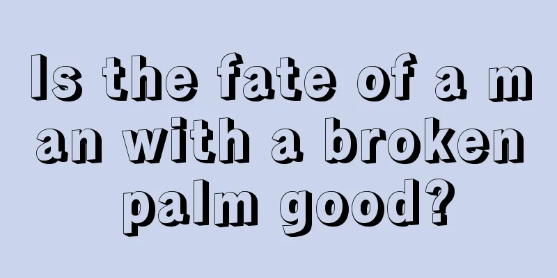 Is the fate of a man with a broken palm good?