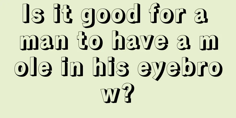 Is it good for a man to have a mole in his eyebrow?