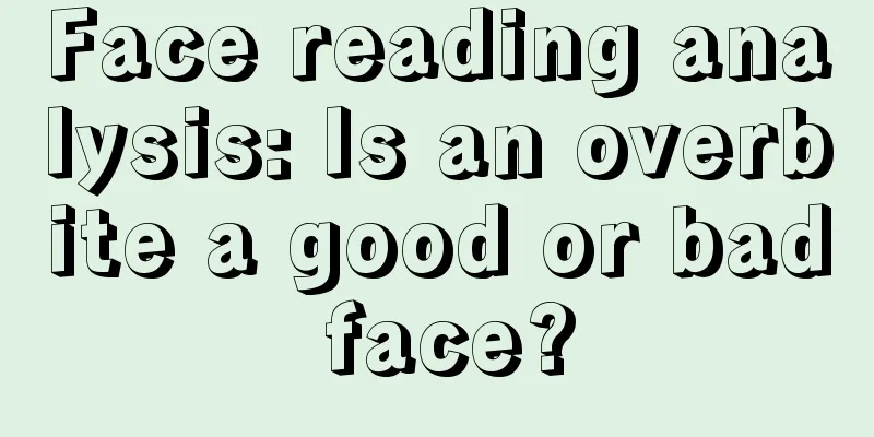 Face reading analysis: Is an overbite a good or bad face?