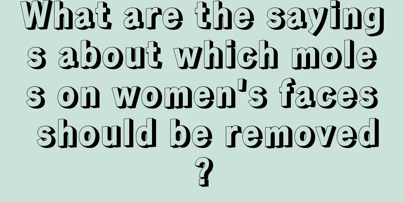 What are the sayings about which moles on women's faces should be removed?