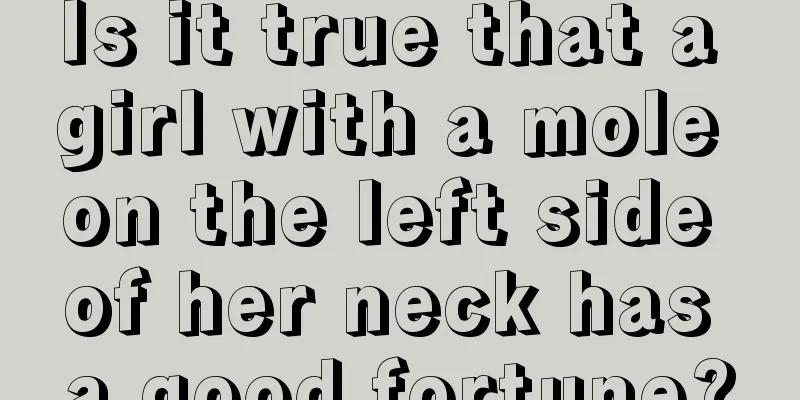 Is it true that a girl with a mole on the left side of her neck has a good fortune?