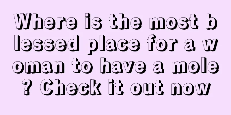 Where is the most blessed place for a woman to have a mole? Check it out now