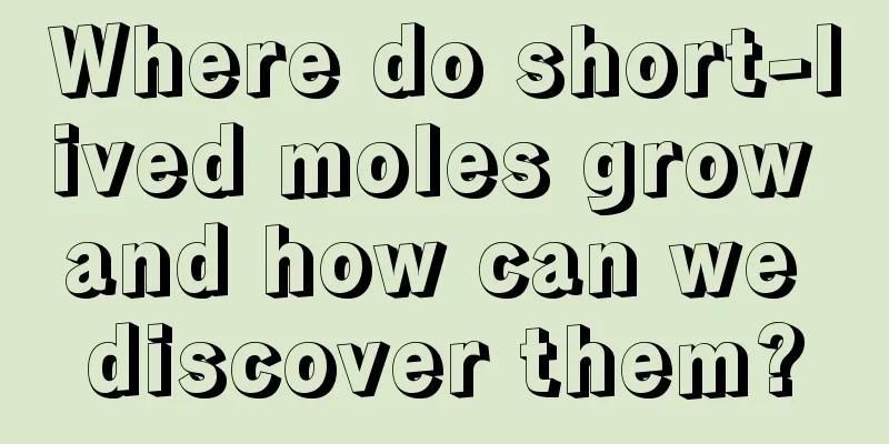 Where do short-lived moles grow and how can we discover them?