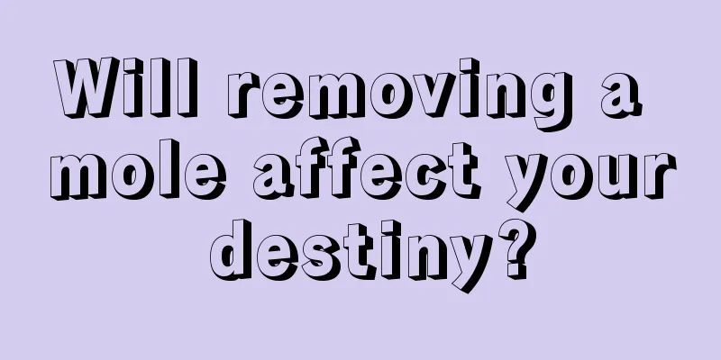 Will removing a mole affect your destiny?