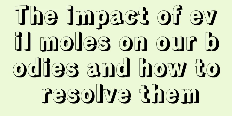 The impact of evil moles on our bodies and how to resolve them