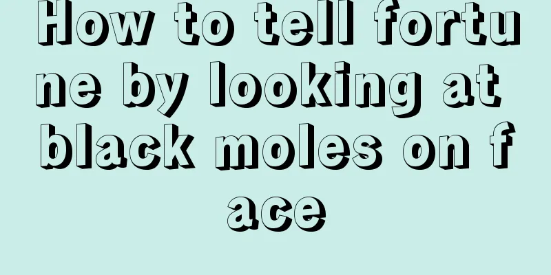How to tell fortune by looking at black moles on face