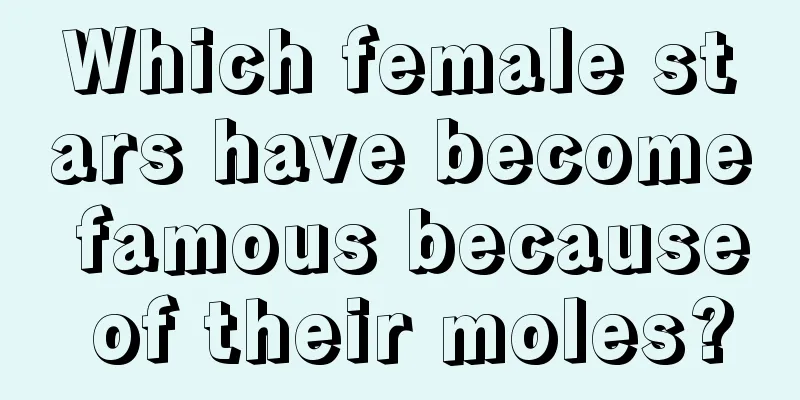 Which female stars have become famous because of their moles?