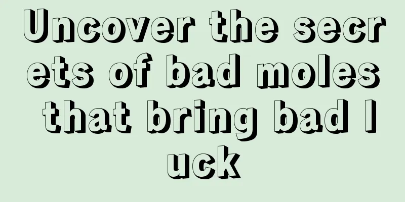 Uncover the secrets of bad moles that bring bad luck