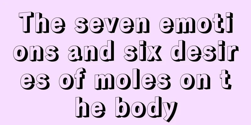 The seven emotions and six desires of moles on the body