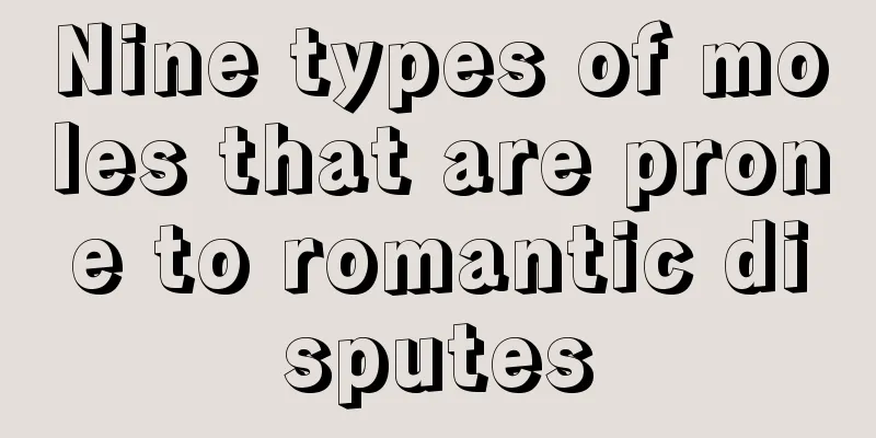 Nine types of moles that are prone to romantic disputes