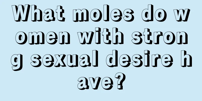 What moles do women with strong sexual desire have?