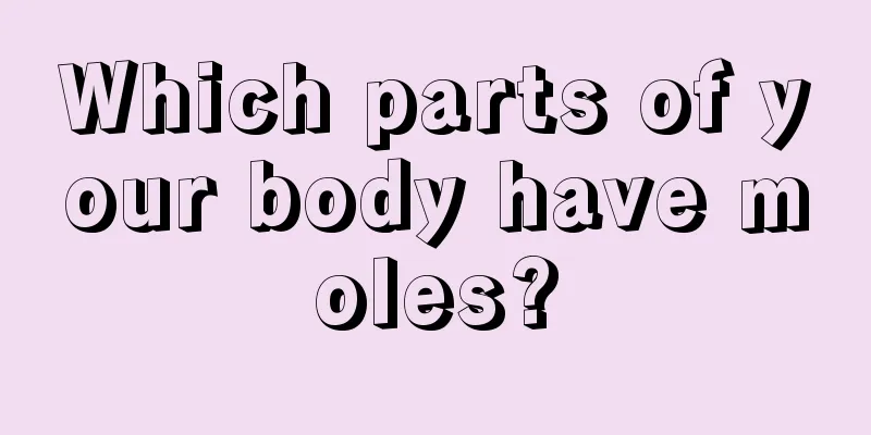 Which parts of your body have moles?