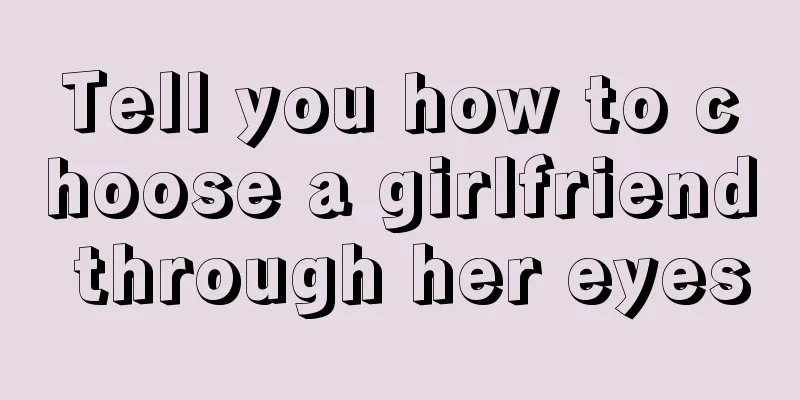Tell you how to choose a girlfriend through her eyes