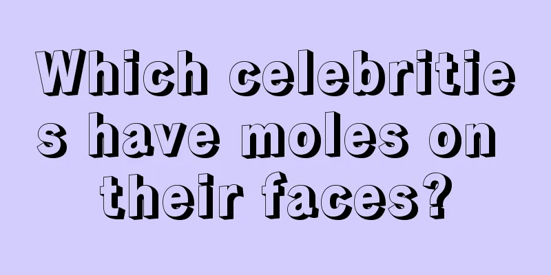 Which celebrities have moles on their faces?