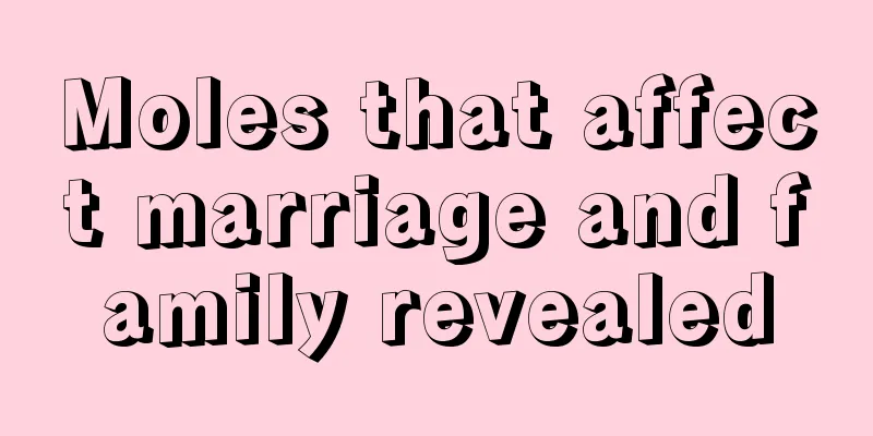 Moles that affect marriage and family revealed