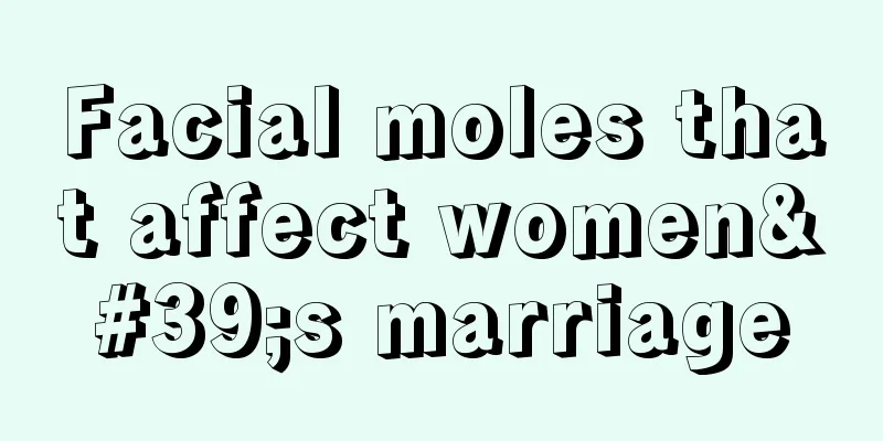 Facial moles that affect women's marriage