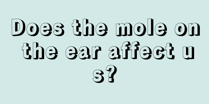 Does the mole on the ear affect us?