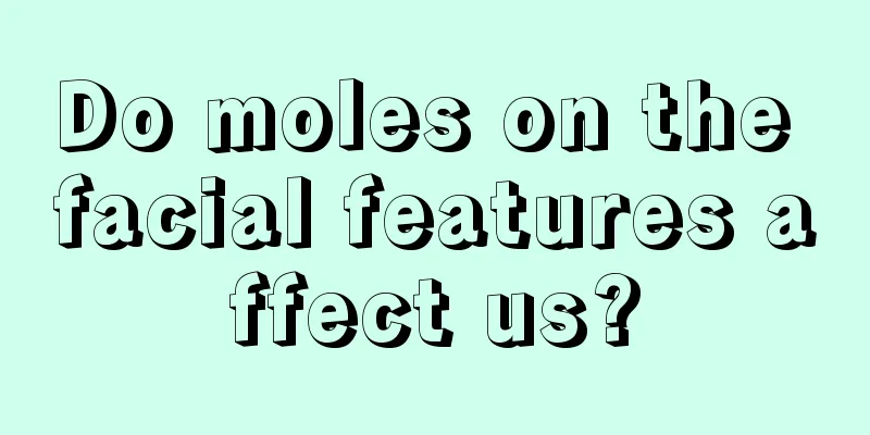 Do moles on the facial features affect us?