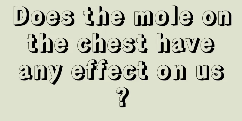 Does the mole on the chest have any effect on us?