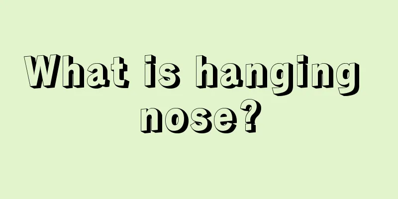 What is hanging nose?