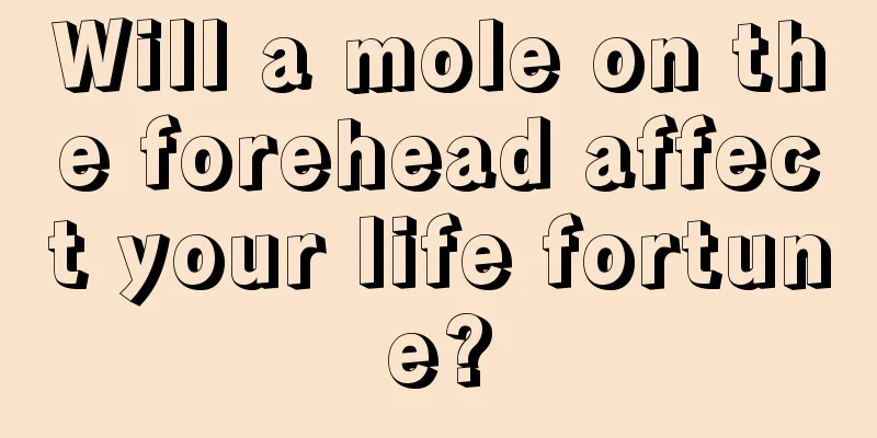 Will a mole on the forehead affect your life fortune?