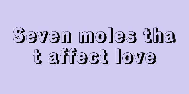Seven moles that affect love
