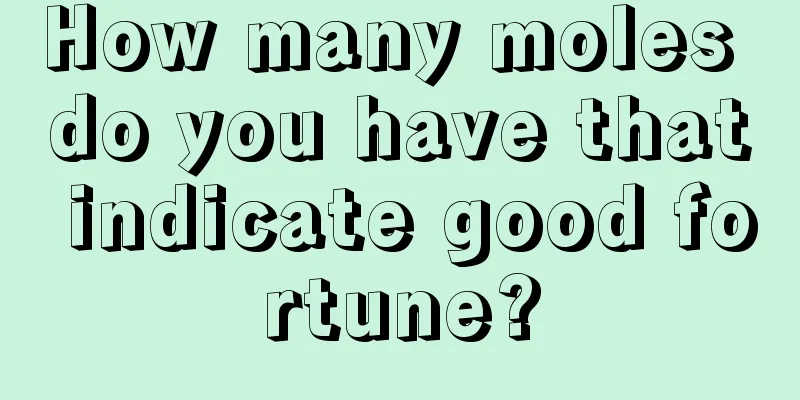 How many moles do you have that indicate good fortune?