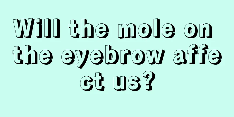 Will the mole on the eyebrow affect us?