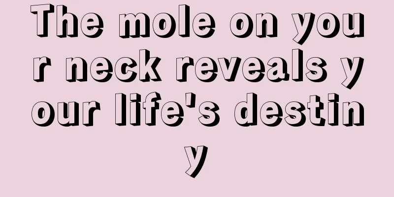 The mole on your neck reveals your life's destiny