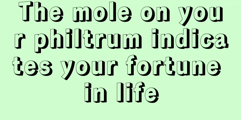 The mole on your philtrum indicates your fortune in life