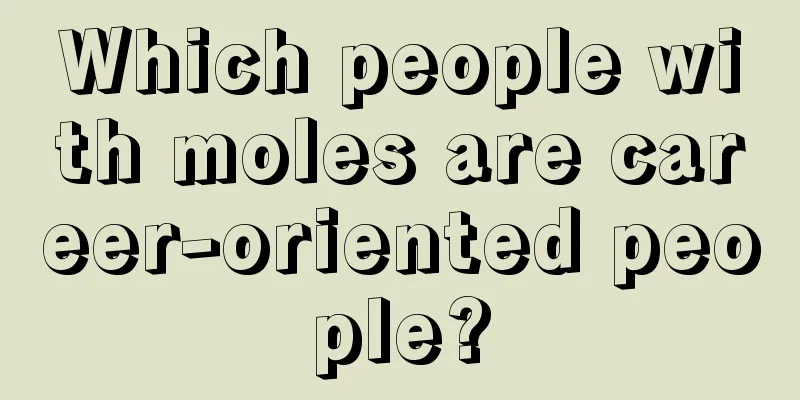 Which people with moles are career-oriented people?