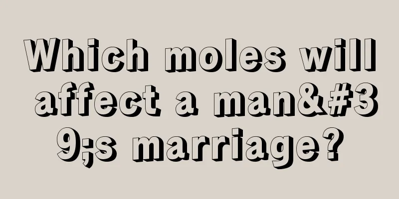 Which moles will affect a man's marriage?