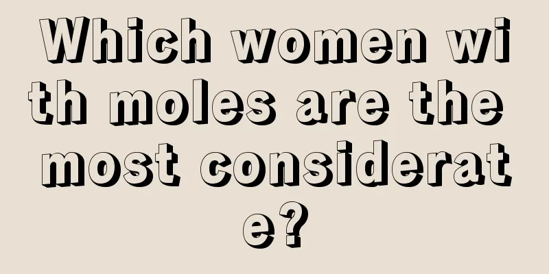 Which women with moles are the most considerate?