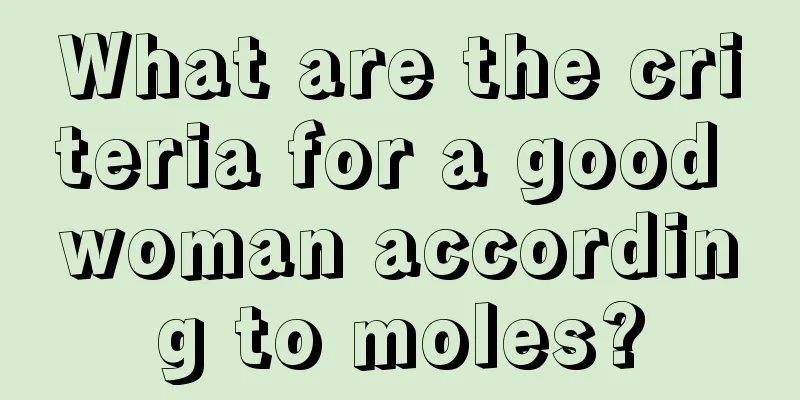 What are the criteria for a good woman according to moles?