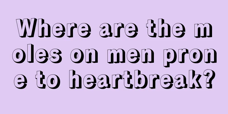 Where are the moles on men prone to heartbreak?
