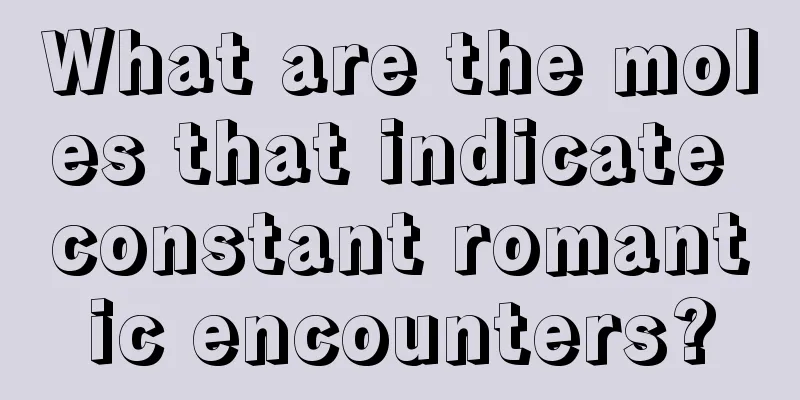 What are the moles that indicate constant romantic encounters?