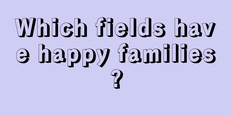 Which fields have happy families?