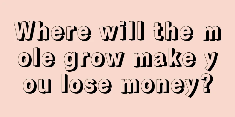 Where will the mole grow make you lose money?