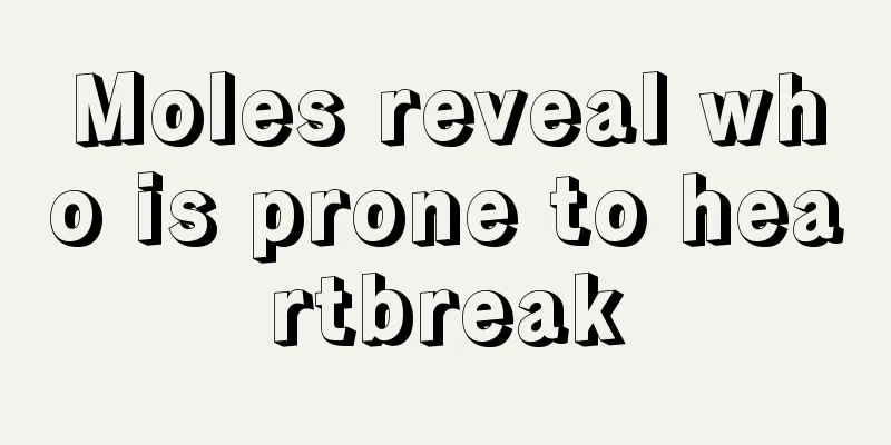 Moles reveal who is prone to heartbreak